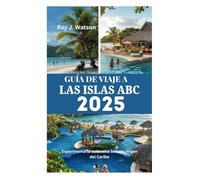 GUÍA DE VIAJE A LAS ISLAS ABC 2025: Experimente la auténtica belleza virgen del Caribe