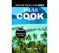GUÍA DE VIAJE A LAS ISLAS COOK 2024: La guía definitiva para la aventura y la relajación en las Islas Cook