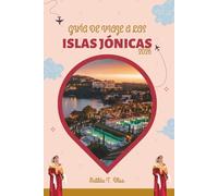 GUÍA DE VIAJE A LAS ISLAS JÓNICAS 2026: Descubra Grecia: Corfú, Zante, Cefalonia y más allá con playas, monumentos históricos, delicias culinarias, ... orientación privilegiada y un mapa detallado.
