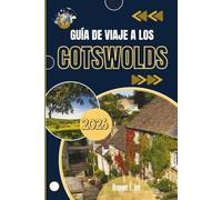 GUÍA DE VIAJE A LOS COTSWOLDS 2026: Un retrato del corazón rural de Inglaterra