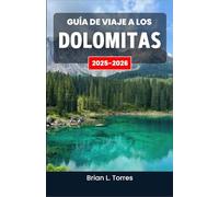 Guía de viaje a los Dolomitas 2025-2026: Descubra senderos escénicos, excursiones al aire libre y la magia natural de los imponentes picos.