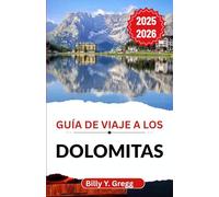 Guía de viaje a los Dolomitas 2025-2026: Descubriendo el patrimonio alpino, los senderos de montaña y el alma de un paisaje moldeado por siglos