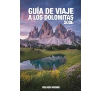 GUÍA DE VIAJE A LOS DOLOMITAS 2026: Explorando los majestuosos picos, valles y cultura del norte de Italia