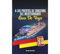 GUÍA DE VIAJE A LOS PUERTOS DE CRUCEROS DEL MEDITERRÁNEO 2026: Explora ciudades emblemáticas, joyas costeras y tesoros culturales del sur de Europa