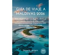 GUÍA DE VIAJE A MALDIVAS 2026: Malé, Maafushi, Atolón Baa, Atolón Ari y los mejores resorts de islas - Lujo, consejos económicos, itinerarios y 220 datos y preguntas frecuentes