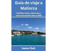 Guía de viaje a Mallorca: Planifique menos, explore más y todo lo que necesita saber en 2025