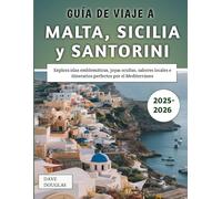 Guía De Viaje A Malta, Sicilia y Santorini 2025-2026: Explora islas emblemáticas, joyas ocultas, sabores locales e itinerarios perfectos por el Mediterráneo