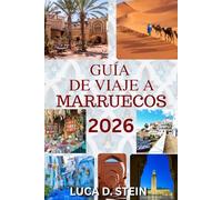 GUÍA DE VIAJE A MARRUECOS 2026: Descubra ciudades antiguas, desiertos ocultos y el alma del norte de África.