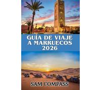 GUÍA DE VIAJE A MARRUECOS 2026: Explora Marrakech, Casablanca, Fez y el Sahara con consejos de expertos sobre gastronomía, cultura y viajes económicos.