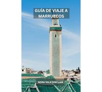 GUÍA DE VIAJE A MARRUECOS: Descubra Marruecos a través de mis ojos, desde bulliciosos zocos y majestuosas mezquitas hasta serenos pueblos de montaña y cielos desérticos infinitos.