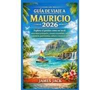 GUÍA DE VIAJE A MAURICIO 2026: Explora el paraíso como un local: atracciones principales, rincones escondidos, consejos económicos, gastronomía, cultura y consejos de expertos.