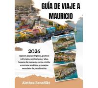 GUÍA DE VIAJE A MAURICIO 2026: Explora playas vírgenes, pueblos culturales, caminatas por islas, bazares de mercado, cocina criolla, aventuras acuáticas y consejos esenciales de planificación.