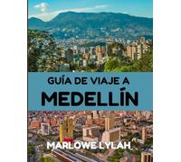GUÍA DE VIAJE A MEDELLÍN 2025: Arte urbano, vistas a la montaña y eterna primavera: Medellín te espera