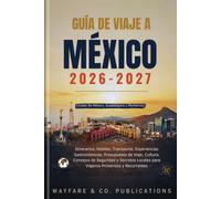 Guía de Viaje a México 2026-2027: Ciudad de México, Guadalajara y Monterrey: Itinerarios, Hoteles, Transporte, Experiencias Gastronómicas, Presupuesto ... (Serie de Guías de Viaje de Wayfare & Co.)