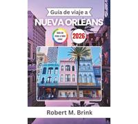 Guía de viaje a Nueva Orleans 2026: Descubra el jazz, los distritos históricos, la cocina criolla, la cultura ribereña y los festivales de temporada (Guía de viaje Explorer a todo color)