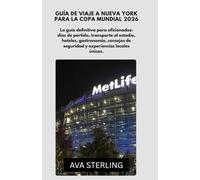 Guía de viaje a Nueva York para la Copa Mundial 2026: La guía definitiva para aficionados: días de partido, transporte al estadio, hoteles, ... de seguridad y experiencias locales únicas.