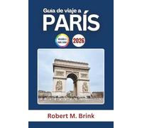 Guía de viaje a París 2026: Explora la historia, el arte icónico, la gastronomía y los lugares emblemáticos de Francia (Guía de viaje Explorer a todo color)