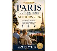 Guía de viaje a París para personas mayores 2026: Un enfoque personalizado del arte, la cultura y el ocio en la capital francesa.