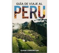 GUÍA DE VIAJE A PERÚ 2024-2025 PARA LOS AMANTES DEL AIRE LIBRE: Tu mejor compañero de aventuras para 2024-2025