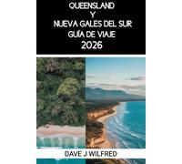 GUÍA DE VIAJE A QUEENSLAND Y NUEVA GALES DEL SUR 2026: Itinerarios esenciales, información local, consejos económicos y atracciones imprescindibles ... primera vez y para exploradores inteligentes