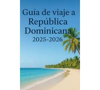 Guía de viaje a República Dominicana 2025-2026: Arriba Atracciones. Local misterios & Exterior Escapes en Esta vibrante Isla del Caribe