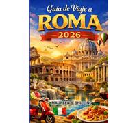 Guía de Viaje a Roma 2026: Planifica mejor. Viaja con calma. Vive Roma plenamente.