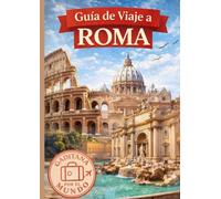 Guia de Viaje a Roma: La guía de autor definitiva para descubrir Roma más allá de lo turístico