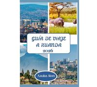 GUÍA DE VIAJE A RUANDA 2026: Dónde hacer senderismo, alojarse y explorar de forma sostenible.