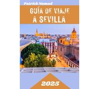 GUÍA DE VIAJE A SEVILLA 2025