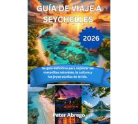 GUÍA DE VIAJE A SEYCHELLES 2026: Su guía definitiva para explorar las maravillas naturales, la cultura y las joyas ocultas de la isla.
