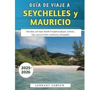 Guía De Viaje A Seychelles y Mauricio 2025-2026: Dos islas, un viaje: donde te esperan playas, cultura, lujo, joyas ocultas, aventura y escapadas