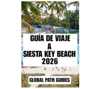 GUÍA DE VIAJE A SIESTA KEY BEACH: Descubre las playas de arena de cuarzo de Siesta Key, las puestas de sol en la costa del Golfo, joyas ocultas, ... la familia y consejos prácticos para viajar.
