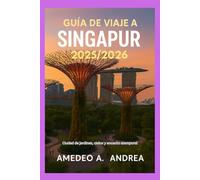 GUÍA DE VIAJE A SINGAPUR 2025/2026: Ciudad de jardines, cielos y encanto atemporal