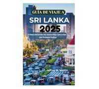 GUÍA DE VIAJE A SRI LANKA 2025: Descubriendo las maravillas naturales del Océano Índico