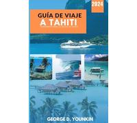 GUÍA DE VIAJE A TAHITI 2024: Experimentando lo mejor de Tahití