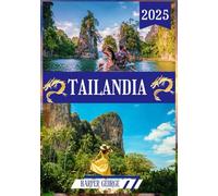 GUÍA DE VIAJE A TAILANDIA 2025: Descubriendo la Tierra de las Sonrisas, las Maravillas del Sudeste Asiático y las Aventuras"