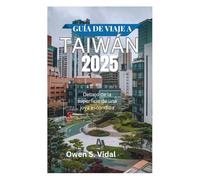 GUÍA DE VIAJE A TAIWÁN 2025: Debajo de la superficie de una joya escondida