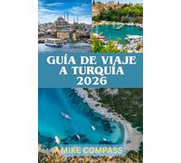 GUÍA DE VIAJE A TURQUÍA 2026: De Estambul a Capadocia: Guía práctica sobre cultura, gastronomía, seguridad, costes e itinerarios inteligentes
