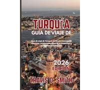 GUÍA DE VIAJE A TURQUÍA 2026: Guía del viajero a Turquía en 2026 con consejos de expertos, recomendaciones económicas y perspectivas culturales.