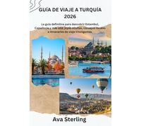 GUÍA DE VIAJE A TURQUÍA 2026: La guía definitiva para descubrir Estambul, Capadocia y más allá: joyas ocultas, consejos locales e itinerarios de viaje inteligentes.