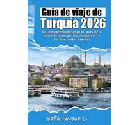 Guía de viaje a Turquía 2026: Mi compañero personal a través de la tierra de los imperios, los bazares y los horizontes eternos