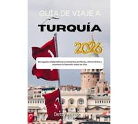 GUÍA DE VIAJE A TURQUÍA 2026: Vea lugares emblemáticos en momentos perfectos, ahorre dinero y maximice la diversión todos los días.