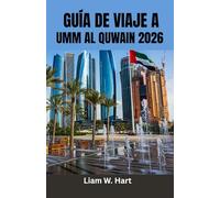 GUÍA DE VIAJE A UMM AL QUWAIN 2026: Qué hacer, itinerarios, joyas ocultas y consejos de viaje locales para quienes visitan el país por primera vez y para quienes regresan.