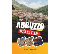 GUÍA DE VIAJE ABRUZZO 2027: Parque Nacional de Majella, pueblos medievales en las colinas, costa adriática, senderos de montaña y auténtica cultura italiana