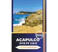 GUÍA DE VIAJE ACAPULCO 2026: Impresionantes costas, actividades de aventura, lugares históricos, delicias culinarias y planes para excursiones de un día.