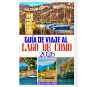 GUÍA DE VIAJE AL LAGO DE COMO 2026: Planifica, explora y disfruta del lago de Como: La guía definitiva de 2026 para todo turista.