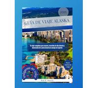 Guía de viaje Alaska 2025: Tu mejor compañero para cruceros recorridos de vida silvestre y observación de la aurora boreal con consejos de expertos