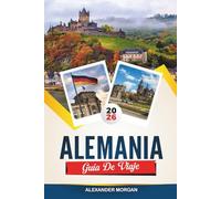 GUÍA DE VIAJE ALEMANIA 2026: Descubre joyas ocultas, monumentos históricos, consejos de viaje y experiencias vacacionales inolvidables
