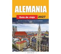 GUÍA DE VIAJE ALEMANIA 2027: Viaja mejor con consejos claros, hallazgos locales y una planificación sencilla