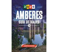 GUÍA DE VIAJE AMBERES 2026: Descubre gemas ocultas, monumentos históricos, consejos de viaje y experiencias vacacionales inolvidables